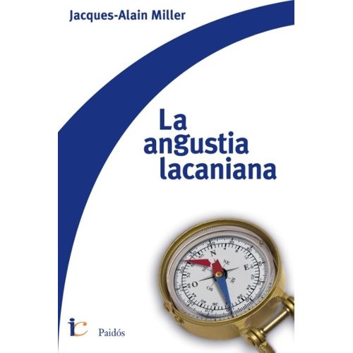 LA ANGUSTIA LACANIANA - JACQUES ALAIN MILLER