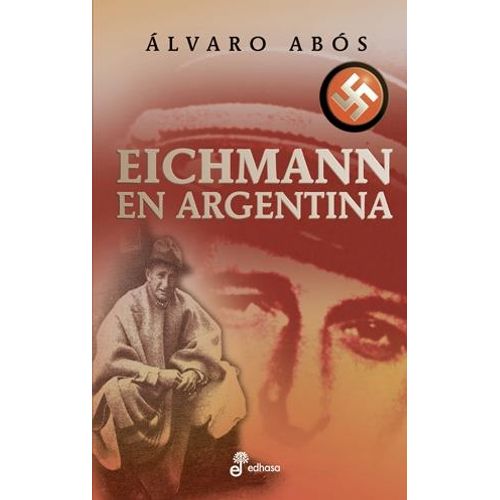 EICHMANN EN ARGENTINA - ALVARO ABOS