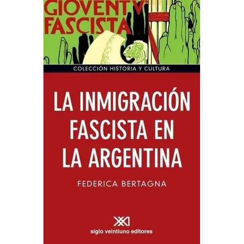 LA INMIGRACION FASCISTA EN LA ARGENTINA - FEDERICA BERTAGNA