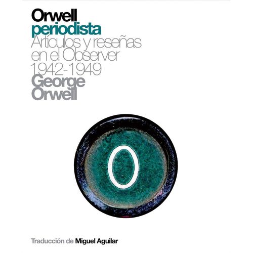 ORWELL PERIODISTA - GEORGE ORWELL