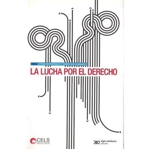 LUCHA POR EL DERECHO:LITIGIO ESTRATEGICO Y DERECHOS HUMANOS