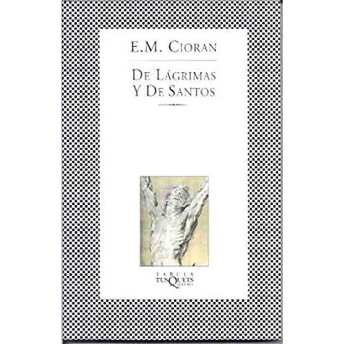 DE LAGRIMAS Y DE SANTOS - EMIL CIORAN