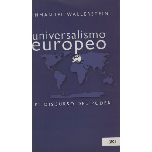 UNIVERSALISMO EUROPEO: EL DISCURSO DEL PODER - WALLERSTEIN UNIVERSALISMO EUROPEO: EL DISCURSO DEL PODER - WALLERSTEIN