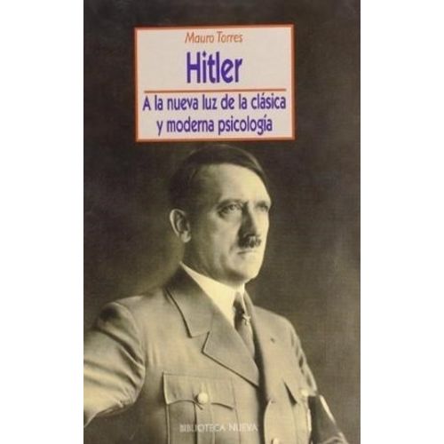 HITLER - A LA NUEVA LUZ DE LA CLASICA Y MODERNA PSICOLOGIA
