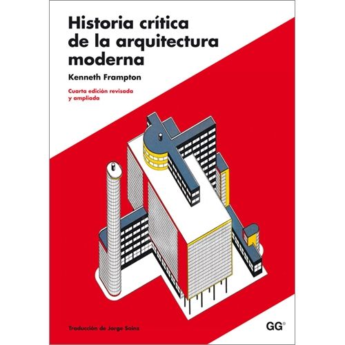 HISTORIA CRITICA DE LA ARQUITECTURA MODERNA (4TA.EDICION) -