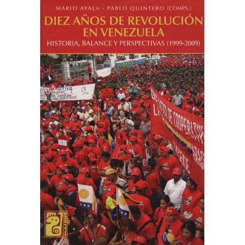 DIEZ AÑOS DE REVOLUCIÓN EN VENEZUELA - AYALA / QUINTERO