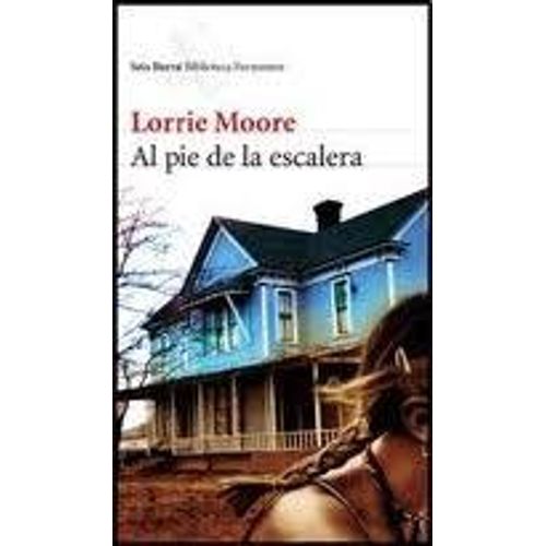 AL PIE DE LA ESCALERA  - LORRIE MOORE