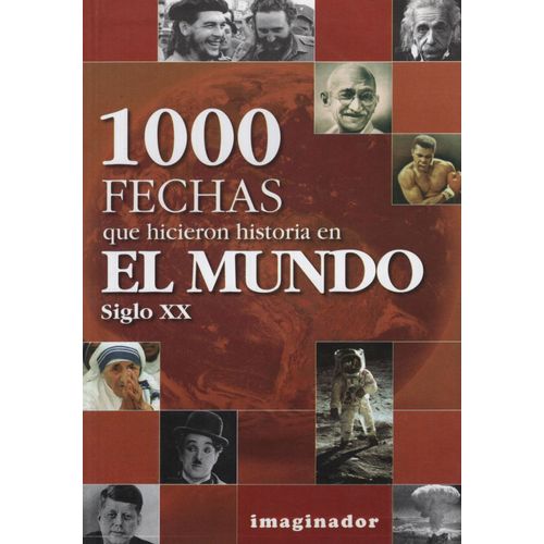 1000 FECHAS QUE HICIERON HISTORIA EN EL MUNDO 1000 FECHAS QUE HICIERON HISTORIA EN EL MUNDO
