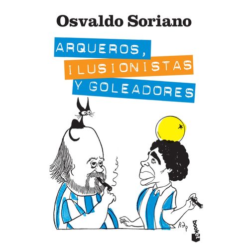 ARQUEROS,ILUSIONISTAS Y GOLEADORES - OSVALDO SORIANO