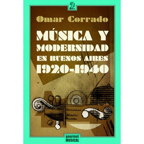 MUSICA Y MODERNIDAD EN BUENOS AIRES (1920-1940)