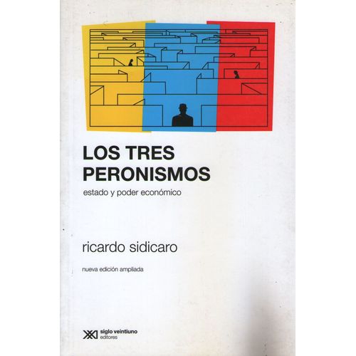TRES PERONISMOS:ESTADO Y PODER ECONOMICO,LOS (ED.DEFINITIVA) TRES PERONISMOS:ESTADO Y PODER ECONOMICO,LOS (ED.DEFINITIVA)