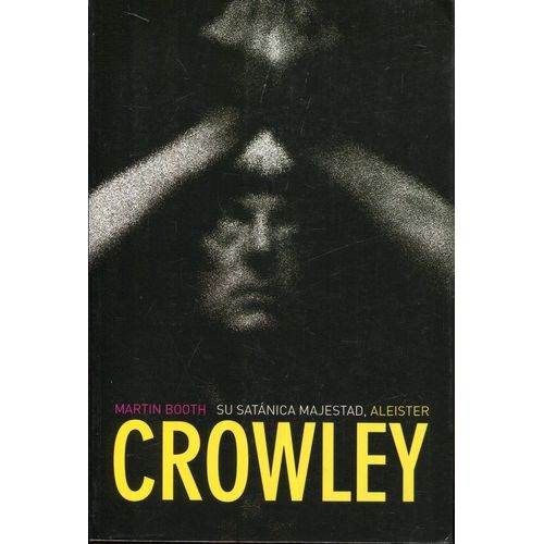 SU SATANICA MAJESTAD, ALEISTER CROWLEY - MARTIN BOOTH