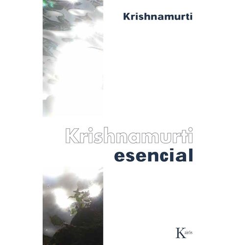 KRISHNAMURTI ESENCIAL - JIDDU KRISHNAMURTI