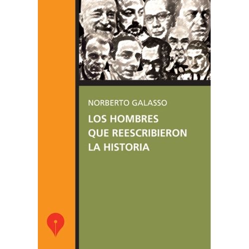 LOS HOMBRES QUE REESCRIBIERON LA HISTORIA - N. GALASSO