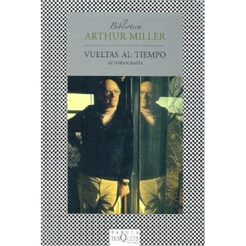 VUELTAS AL TIEMPO - AUTOBIOGRAFIA - ARTHUR MILLER