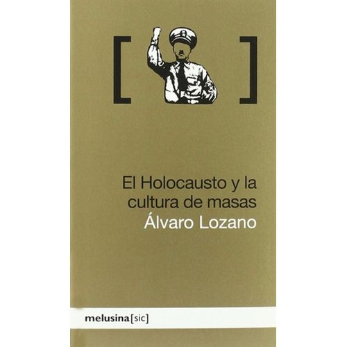 EL HOLOCAUSTO Y LA CULTURA DE MASAS - ALVARO LOZANO