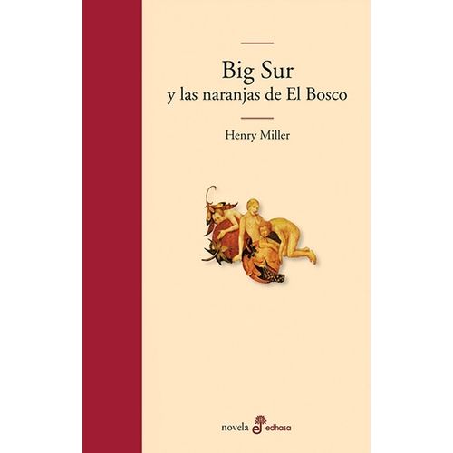 BIG SUR Y LAS NARANJAS DE EL BOSCO - HENRY MILLER