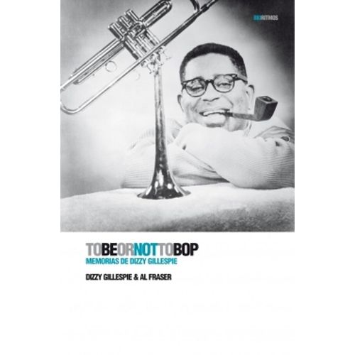 TO BE OR NOT TO BOP - MEMORIAS DE DIZZY GILLESPIE