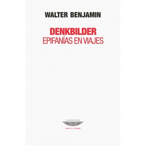 DENKBILDER - EPIFANIAS EN VIAJE - WALTER BENJAMIN