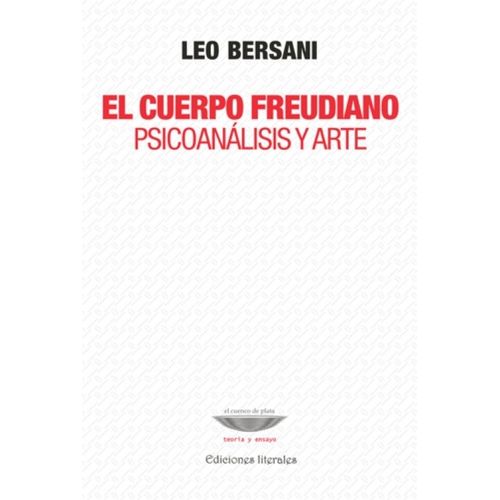 EL CUERPO FREUDIANO - PSICOANALISIS Y ARTE - LEO BERSANI