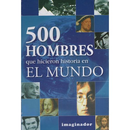 500 HOMBRES QUE HICIERON HISTORIA EN EL MUNDO