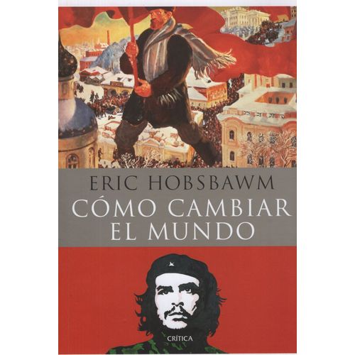 COMO CAMBIAR EL MUNDO - ERIC HOBSBAWM