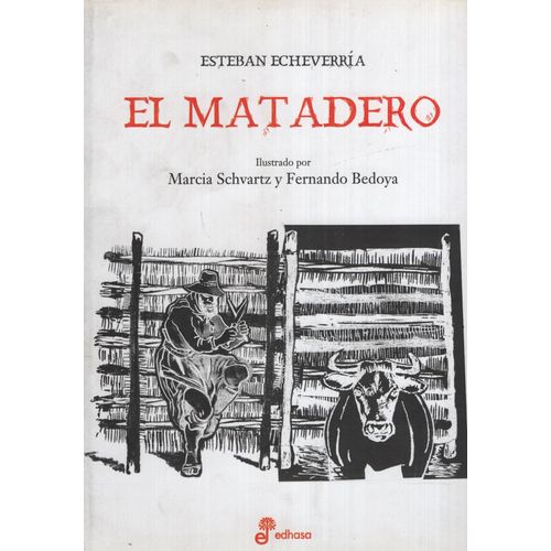 EL MATADERO - ESTEBAN ECHEVERRIA - CON ILUSTRACIONES EL MATADERO - ESTEBAN ECHEVERRIA - CON ILUSTRACIONES