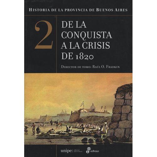 HISTORIA DE LA PROVINCIA DE BUENOS AIRES 2 DE LA CONQUISTA A