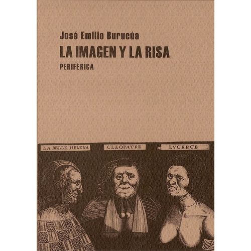 LA IMAGEN Y LA RISA - JOSE EMILIO BURUCUA
