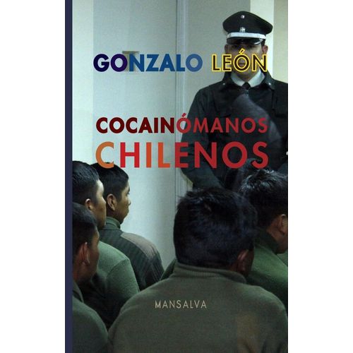 COCAINOMANOS CHILENOS - GONZALO LEON
