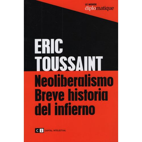 NEOLIBERALISMO: BREVE HISTORIA DEL INFIERNO - ERIC TOUSSAINT NEOLIBERALISMO: BREVE HISTORIA DEL INFIERNO - ERIC TOUSSAINT