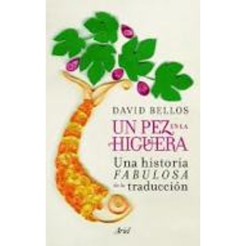 UN PEZ EN LA HIGUERA. UNA HISTORIA FABULOSA DE LA TRADUCCION