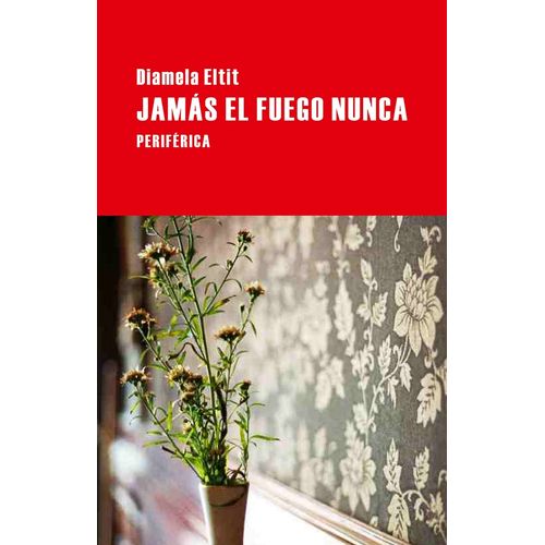JAMAS EL FUEGO NUNCA - DIAMELA ELTIT