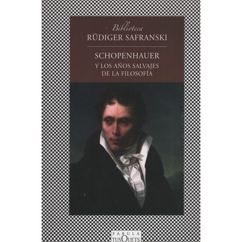 SCHOPENHAUER Y LOS AÑOS SALVAJES DE LA FILOSOFIA - SAFRANSKI