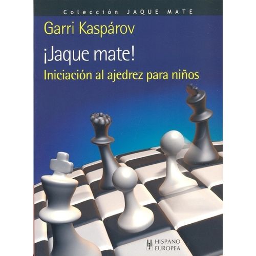 JAQUE MATE ! . INICIACION AL AJEDREZ PARA NIÑOS - KASPAROV