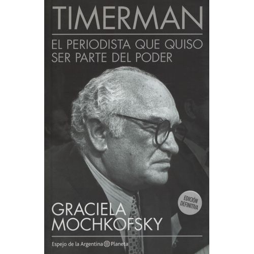 TIMERMAN: EL PERIODISTA QUE QUISO SER PARTE DEL PODER
