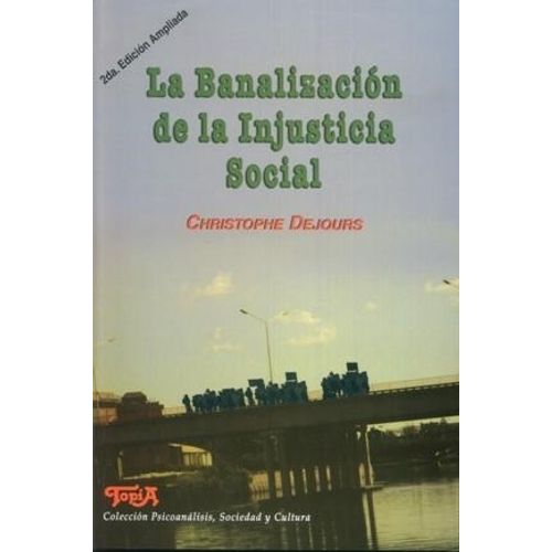 LA BANALIZACION DE LA INJUSTICIA SOCIAL - CHRISTOPHE DEJOURS