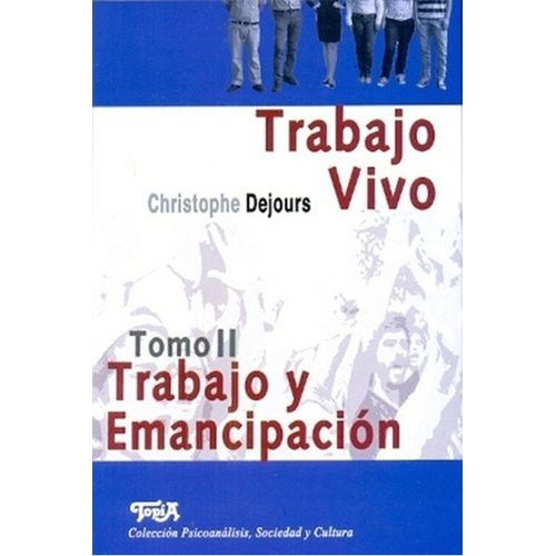 TRABAJO VIVO - TOMO 2 - TRABAJO Y EMANCIPACION - C. DEJOURS