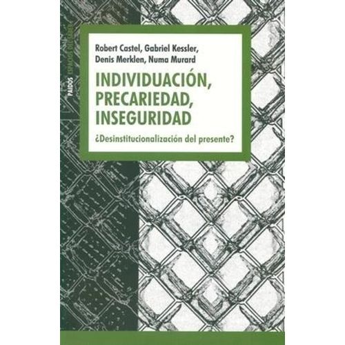 INDIVIDUACION, PRECARIEDAD, INSEGURIDAD - CASTEL - KESSLER