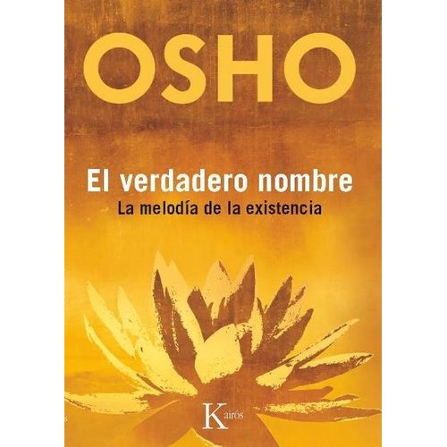 EL VERDADERO NOMBRE. LA MELODIA DE LA EXISTENCIA - OSHO