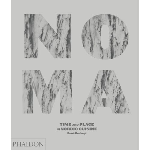 NOMA - TIME AND PLACE IN NORDIC CUISINE - RENE REDZEPI
