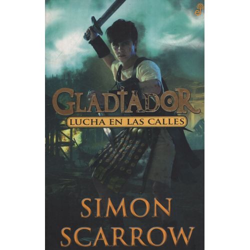 LUCHA EN LAS CALLES - GLADIADOR - SIMON SCARROW