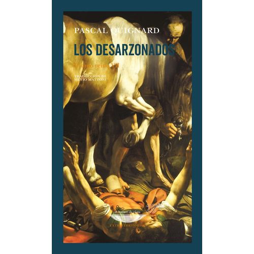 LOS DESARZONADOS - ULTIMO REINO VII - PASCAL QUIGNARD