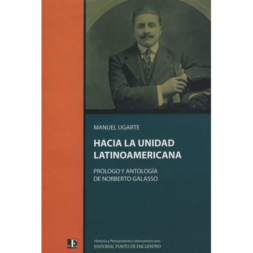 HACIA LA UNIDAD LATINOAMERICANA - MANUEL UGARTE