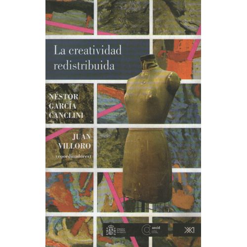 LA CREATIVIDAD REDISTRIBUIDA - GARCIA CANCLINI - VILLORO