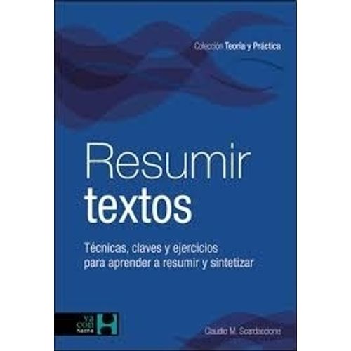RESUMIR TEXTOS - TECNICAS Y ESTRATEGIAS - SCARDACCIONE RESUMIR TEXTOS - TECNICAS Y ESTRATEGIAS - SCARDACCIONE