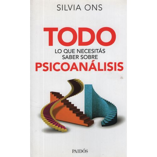 TODO LO QUE NECESITAS SABER SOBRE PSICOANALISIS - SILVIA ONS