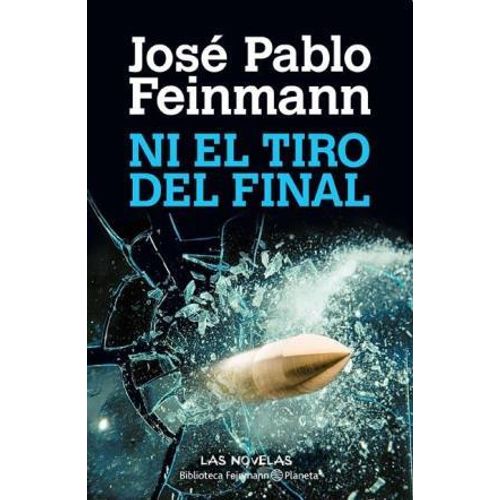 LIBRO NI EL TIRO DEL FINAL - JOSE PABLO FEINMANN
