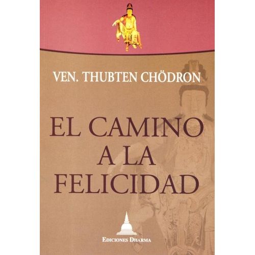 EL CAMINO A LA FELICIDAD - THUBTEN CHODRON