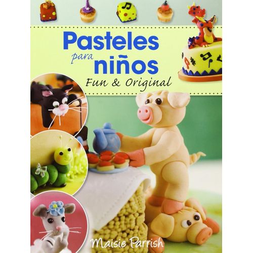 PASTELES PARA NIÑOS - FUN & ORIGINAL - MAISIE PARRISH